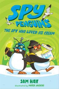 Title: The Spy Who Loved Ice Cream (Spy Penguins Series #2), Author: Sam Hay