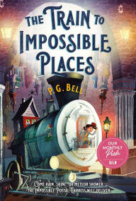 Title: The Train to Impossible Places: A Cursed Delivery (Train to Impossible Places Series #1), Author: P. G. Bell