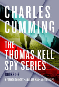 Title: The Thomas Kell Spy Series, Books 1-3: A Foreign Country, A Colder War, and A Divided Spy, Author: Charles  Cumming