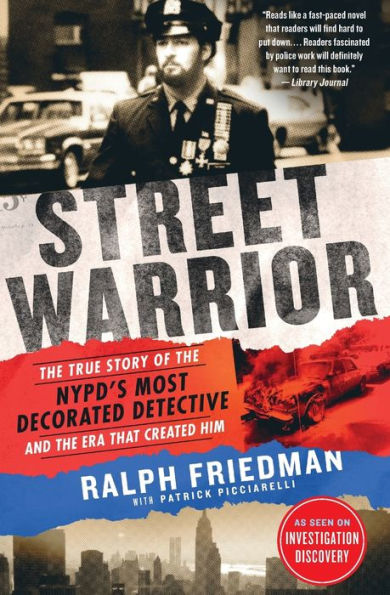 Street Warrior: The True Story of the NYPD's Most Decorated Detective and the Era That Created Him