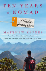 Ebooks download english Ten Years a Nomad: A Traveler's Journey Home  9781250190512 by Matthew Kepnes English version