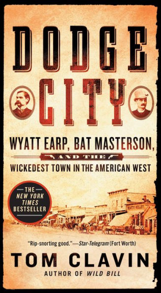 Dodge City: Wyatt Earp, Bat Masterson, and the Wickedest Town in the American West