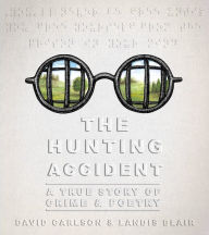 Title: The Hunting Accident: A True Story of Crime and Poetry, Author: David L. Carlson