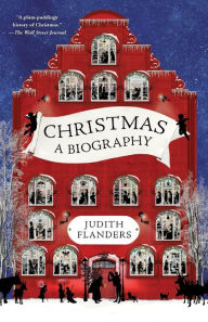 Title: Christmas: A Biography, Author: Judith Flanders