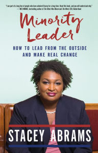 Title: Minority Leader: How to Lead from the Outside and Make Real Change, Author: Stacey Abrams