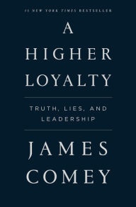 Free epub ebook downloads A Higher Loyalty: Truth, Lies, and Leadership (English literature) 9781250192455 by James Comey