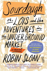 Free ebook for downloading Sourdough; or, Lois and Her Adventures in the Underground Market (English literature) 9781250869692 by Robin Sloan, Robin Sloan ePub