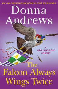 Ebook for vbscript free download The Falcon Always Wings Twice: A Meg Langslow Mystery in English 9781250193001 by Donna Andrews MOBI DJVU