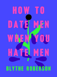 Google books to pdf download How to Date Men When You Hate Men (English Edition) 9781250193421  by Blythe Roberson
