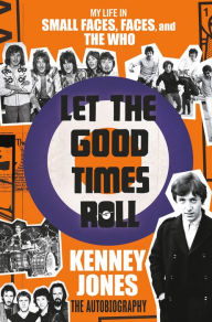 Title: Let the Good Times Roll: My Life in Small Faces, Faces, and The Who, Author: Kenney Jones