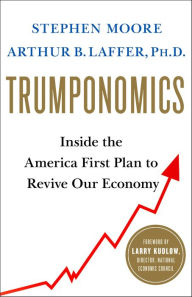Title: Trumponomics: Inside the America First Plan to Revive Our Economy, Author: Stephen Moore