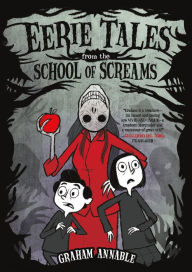 Ebook download kostenlos deutsch Eerie Tales from the School of Screams by Graham Annable 9781250195036