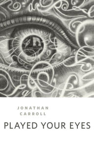 Title: Played Your Eyes: A Tor.com Original, Author: Jonathan Carroll