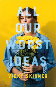 Title: All Our Worst Ideas, Author: Vicky Skinner