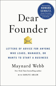 Free book for download Dear Founder: Letters of Advice for Anyone Who Leads, Manages, or Wants to Start a Business in English by Maynard Webb, Carlye Adler, Howard Schultz PDB CHM 9781250195647