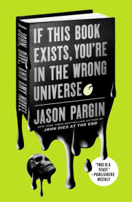 Free ebooks computer download If This Book Exists, You're in the Wrong Universe: A John, Dave, and Amy Novel DJVU PDB in English 9781250195845 by Jason Pargin, Jason Pargin