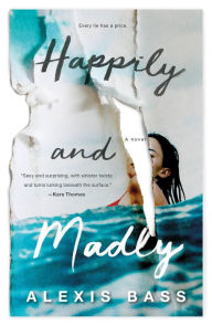 Title: Happily and Madly: A Novel, Author: Alexis Bass