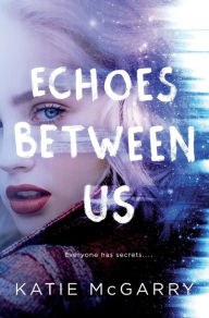 Title: Echoes Between Us, Author: Katie McGarry