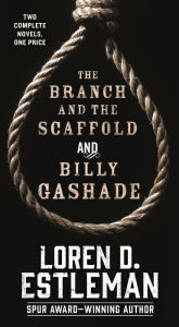 Title: The Branch and the Scaffold and Billy Gashade: Two Complete Novels, Author: Loren D. Estleman