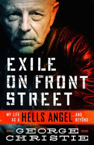 Title: Exile on Front Street: My Life as a Hells Angel . . . and Beyond, Author: George Christie