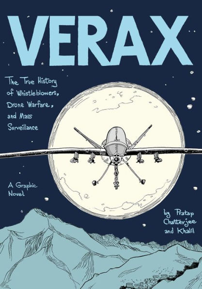 Verax: The True History of Whistleblowers, Drone Warfare, and Mass Surveillance: A Graphic Novel