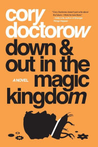 Title: Down and Out in the Magic Kingdom: A Novel, Author: Cory Doctorow