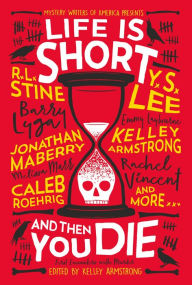 Title: Life Is Short and Then You Die: Mystery Writers of America Presents First Encounters with Murder, Author: Kelley Armstrong