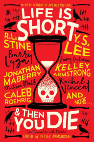 Title: Life Is Short and Then You Die: Mystery Writers of America Presents First Encounters with Murder, Author: Kelley Armstrong