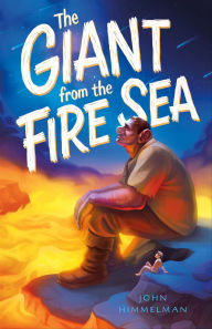 Title: The Giant from the Fire Sea, Author: John Himmelman