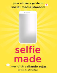 Selfie Made: Your Ultimate Guide to Social Media Stardom