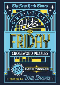 Title: The New York Times Greatest Hits of Friday Crossword Puzzles: 100 Hard Puzzles, Author: The New York Times