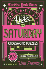 Title: The New York Times Greatest Hits of Saturday Crossword Puzzles: 100 Hard Puzzles, Author: The New York Times