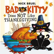 Title: Bad Kitty Does Not Like Thanksgiving, Author: Nick Bruel
