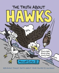 Title: The Truth About Hawks, Author: Maxwell Eaton III