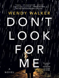 Title: Don't Look for Me: A Novel, Author: Wendy Walker