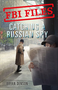 Title: FBI Files: Catching a Russian Spy, Author: Bryan Denson