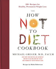 Textbooks pdf free download The How Not to Diet Cookbook: 100+ Recipes for Healthy, Permanent Weight Loss by Michael Greger M.D. FACLM 9781250199256 in English ePub PDB CHM