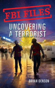 Title: FBI Files: Uncovering a Terrorist: Agent Ryan Dwyer and the Case of the Portland Bomb Plot, Author: Bryan Denson