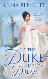 Free eBook The Duke Is But a Dream: A Debutante Diaries Novel by Anna Bennett PDB