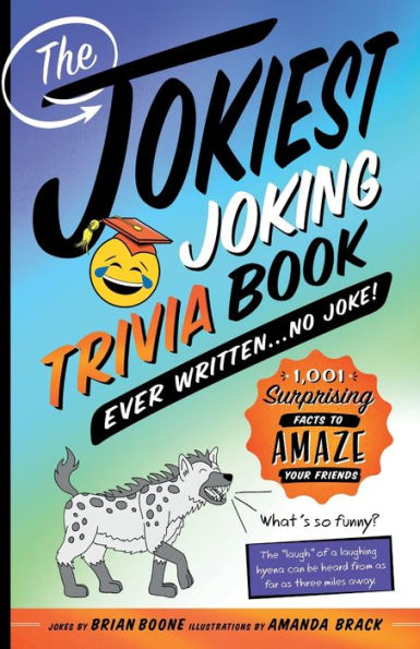 The Jokiest Joking Trivia Book Ever Written . . . No Joke!: 1,001 Surprising Facts to Amaze Your Friends