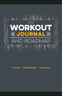 The Workout Journal and Roadmap: Track. Progress. Achieve.