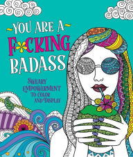 Title: You Are a F*cking Badass: Sweary Empowerment to Color and Display, Author: Caitlin Peterson
