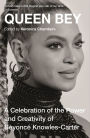 Queen Bey: A Celebration of the Power and Creativity of Beyoncé Knowles-Carter