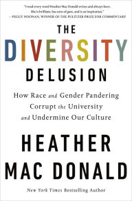 Free book database download The Diversity Delusion: How Race and Gender Pandering Corrupt the University and Undermine Our Culture 9781250307774 by Heather Mac Donald