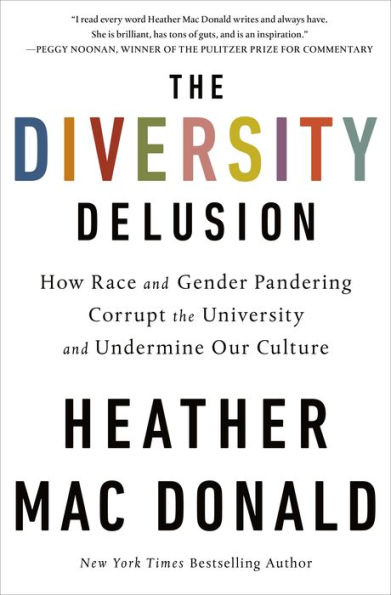 The Diversity Delusion: How Race and Gender Pandering Corrupt the University and Undermine Our Culture