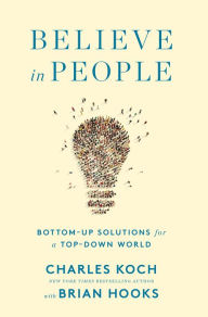 Ebook free download for symbian Believe in People: Bottom-Up Solutions for a Top-Down World ePub by Charles Koch, Brian Hooks English version 9781250200969