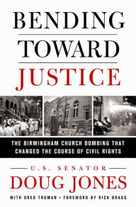 Title: Bending Toward Justice: The Birmingham Church Bombing that Changed the Course of Civil Rights, Author: Doug Jones