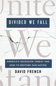 Free books online to download for kindle Divided We Fall: America's Secession Threat and How to Restore Our Nation 9781250201973 (English Edition) by David French