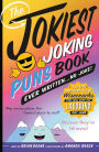 The Jokiest Joking Puns Book Ever Written . . . No Joke!