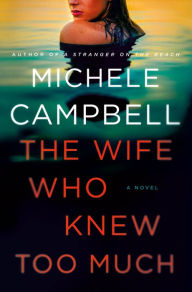 Title: The Wife Who Knew Too Much: A Novel, Author: Michele Campbell